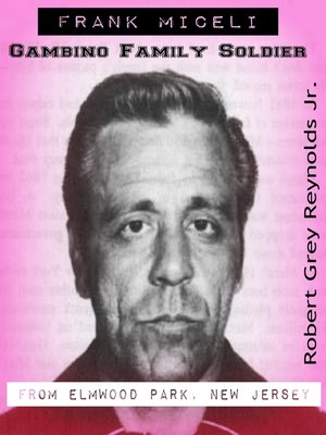 cover image of Frank Miceli Gambino Family Soldier From Elmwood Park, New Jersey